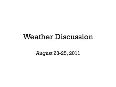 Weather Discussion August 23-25, 2011. A local hotspot…