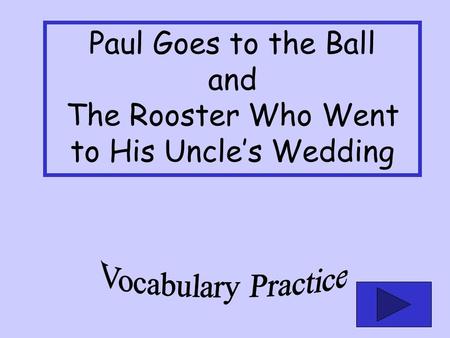 Paul Goes to the Ball and The Rooster Who Went to His Uncles Wedding.