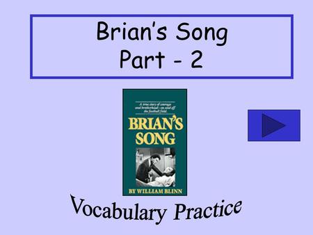 Brians Song Part - 2 Brian slapped Gale on the back exuberantly to congratulate him for the great play that he made. with high spirits worn away amazed.
