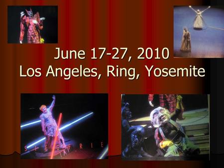 June 17-27, 2010 Los Angeles, Ring, Yosemite. Nevada Falls.