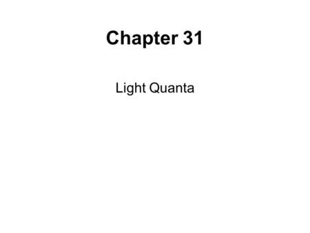 Chapter 31 Light Quanta.