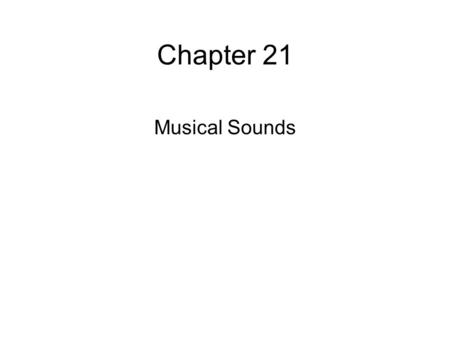 Chapter 21 Musical Sounds.