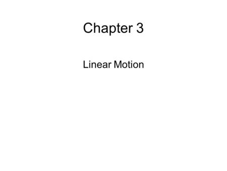 Chapter 3 Linear Motion.