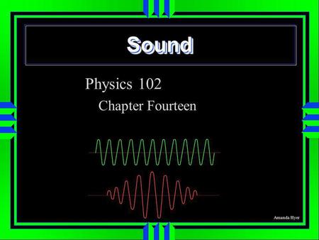 SoundSound Physics 102 Chapter Fourteen Amanda Hyer.
