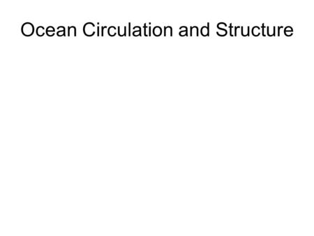 Ocean Circulation and Structure. Fig. 10-14, p. 271 Major ocean circulation Gyres: clockwise in Northern Hemisphere and counter clockwise in southern.