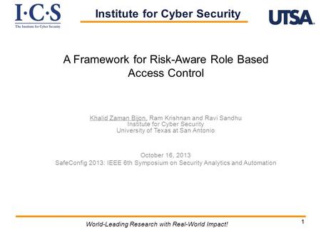 11 World-Leading Research with Real-World Impact! A Framework for Risk-Aware Role Based Access Control Khalid Zaman Bijon, Ram Krishnan and Ravi Sandhu.
