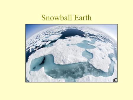 Snowball Earth.