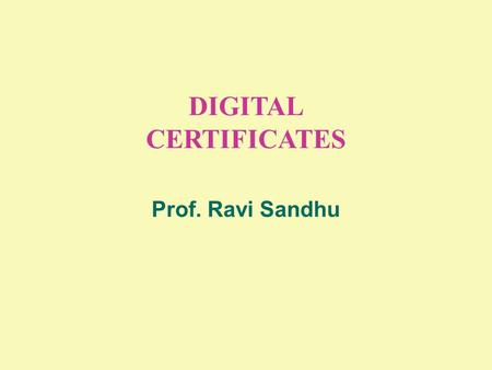 DIGITAL CERTIFICATES Prof. Ravi Sandhu. 2 © Ravi Sandhu PUBLIC-KEY CERTIFICATES reliable distribution of public-keys public-key encryption sender needs.