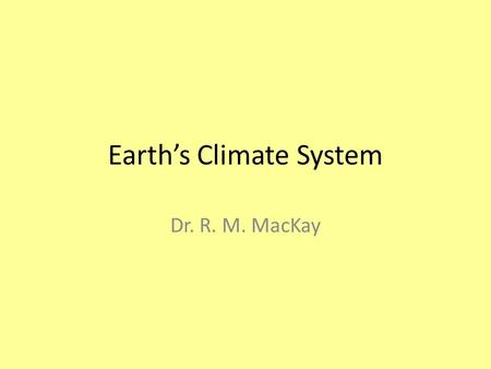 Earths Climate System Dr. R. M. MacKay. Natural and Anthropogenic Climate Forcing.