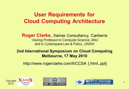 Copyright 2010 1 Roger Clarke, Xamax Consultancy, Canberra Visiting Professor in Computer Science, ANU and in Cyberspace Law & Policy, UNSW 2nd International.
