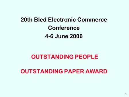 1 20th Bled Electronic Commerce Conference 4-6 June 2006 OUTSTANDING PEOPLE OUTSTANDING PAPER AWARD.