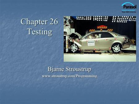 Chapter 26 Testing Bjarne Stroustrup www.stroustrup.com/Programming.