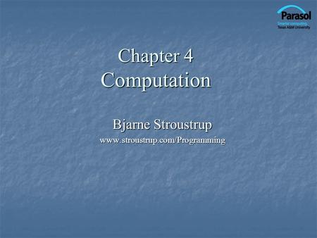 Chapter 4 Computation Bjarne Stroustrup www.stroustrup.com/Programming.