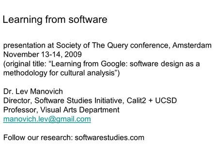 Presentation at Society of The Query conference, Amsterdam November 13-14, 2009 (original title: Learning from Google: software design as a methodology.