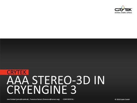 CRYTEK © 2010 Crytek GmbH - CONFIDENTIAL - AAA STEREO-3D IN CRYENGINE 3 Jens Schobel Francesco Carucci