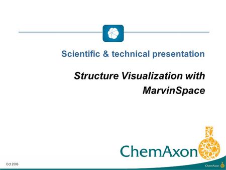 Scientific & technical presentation Structure Visualization with MarvinSpace Oct 2006.