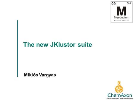 The new JKlustor suite Miklós Vargyas Solutions for Cheminformatics.