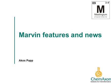 Solutions for Cheminformatics Marvin features and news Akos Papp.