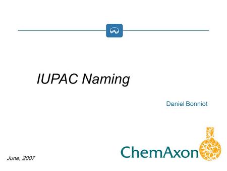 June, 2007 Daniel Bonniot IUPAC Naming. Available in Marvin since 4.1.7 (April 2007) Present several ways to use it Evaluation Work in progress.