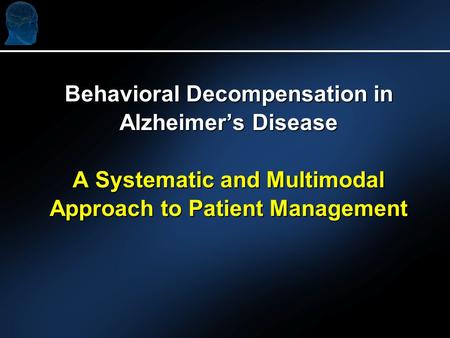 Behavioral Decompensation in Alzheimers Disease A Systematic and Multimodal Approach to Patient Management.
