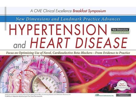 New Dimensions and Landmark Practice Advances in Hypertension and Heart Disease Focus on Optimizing the Use of Novel, Cardioselectve Beta-BlockersFrom.