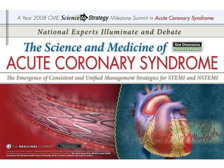 The Science and Medicine of Acute Coronary Syndrome The Emergence of Consistent and Unified Management Strategies for STEMI and NSTEMI The Science and.