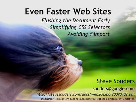 Steve Souders  Even Faster Web Sites Disclaimer: This content does not necessarily.