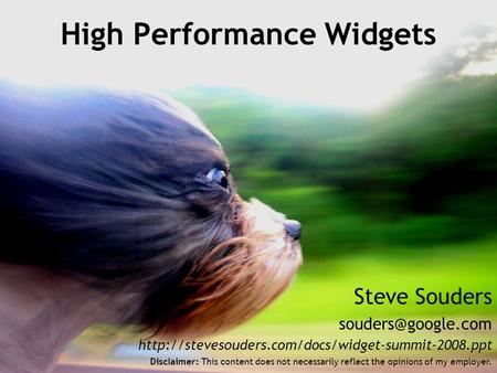 Steve Souders  High Performance Widgets Disclaimer: This content does not necessarily.