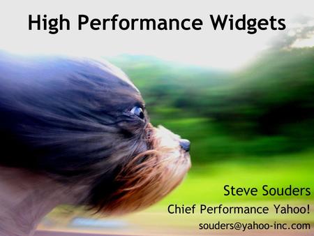 High Performance Widgets Steve Souders Chief Performance Yahoo!
