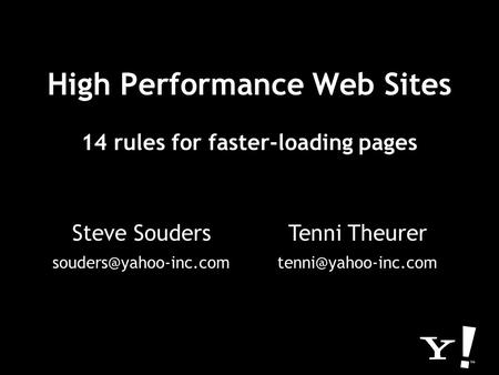High Performance Web Sites 14 rules for faster-loading pages Steve Souders Tenni Theurer