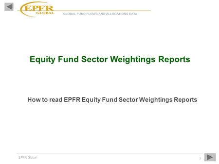 EPFR Global 1 Equity Fund Sector Weightings Reports How to read EPFR Equity Fund Sector Weightings Reports.
