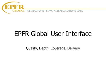 EPFR Global User Interface Quality, Depth, Coverage, Delivery.