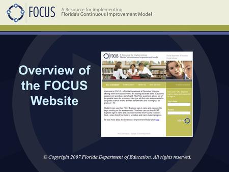 Overview of the FOCUS Website © Copyright 2007 Florida Department of Education. All rights reserved.