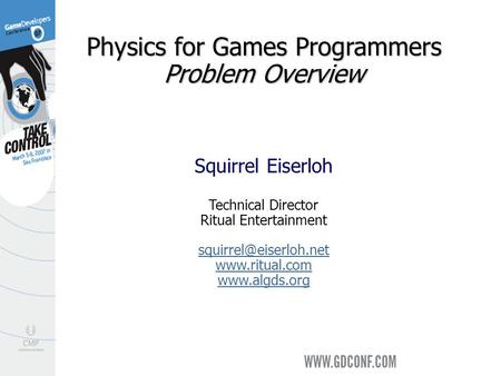 Physics for Games Programmers Problem Overview Squirrel Eiserloh Technical Director Ritual Entertainment