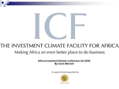 In support of and supported by: Africa Investment Climate conference, Oct 2006 By Corin Mitchell.