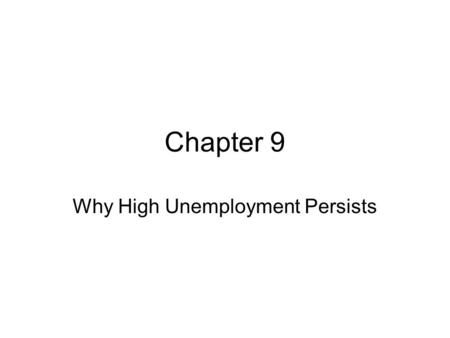 Chapter 9 Why High Unemployment Persists. Successes and Failures Over the past two decades, governments have generally learned how to control inflation.