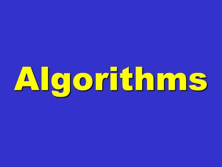Algorithms Algorithms. Automate This: How Algorithms Came to Rule Our World Christopher Steiner.