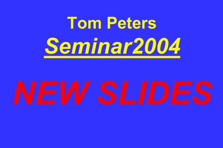 Tom Peters Seminar2004 NEW SLIDES. 06.03.04 Mergers and acquisitions get the headlines, but studies show they often end up destroying shareholder value.