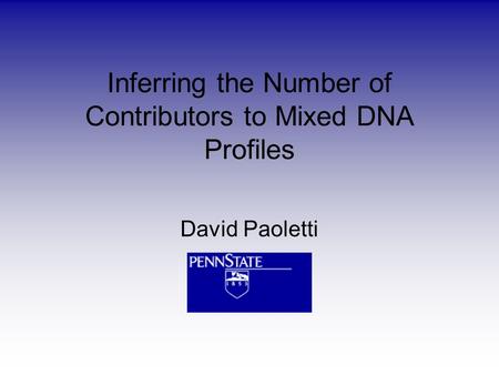 Inferring the Number of Contributors to Mixed DNA Profiles David Paoletti.