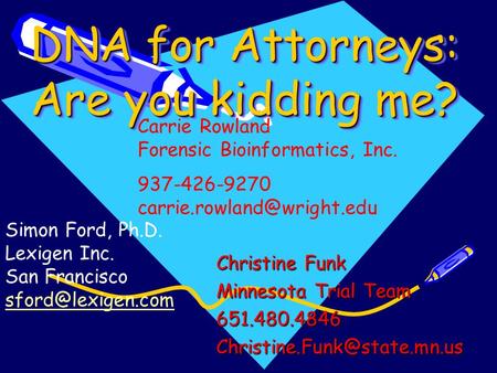 DNA for Attorneys: Are you kidding me? Christine Funk Minnesota Trial Team Carrie Rowland Forensic Bioinformatics,