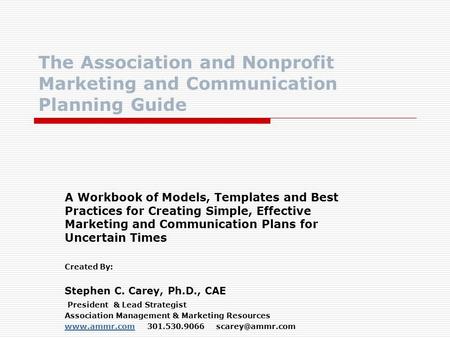 The Association and Nonprofit Marketing and Communication Planning Guide A Workbook of Models, Templates and Best Practices for Creating Simple, Effective.