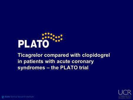 August 30, 2009 at CET. Ticagrelor compared with clopidogrel in patients with acute coronary syndromes – the PLATO trial.