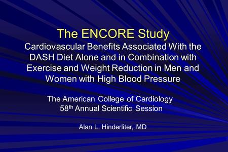 The ENCORE Study Cardiovascular Benefits Associated With the DASH Diet Alone and in Combination with Exercise and Weight Reduction in Men and Women with.