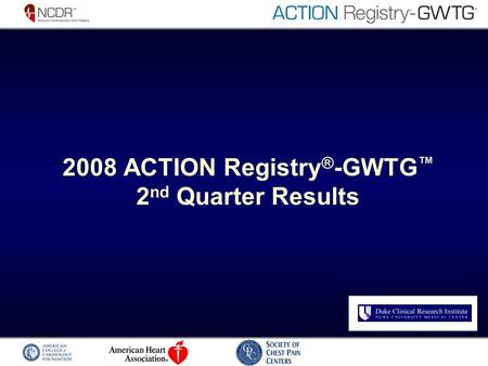 2008 ACTION Registry ® -GWTG 2 nd Quarter Results.