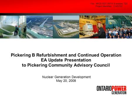 Pickering B Refurbishment and Continued Operation EA Update Presentation to Pickering Community Advisory Council Nuclear Generation Development May 20,