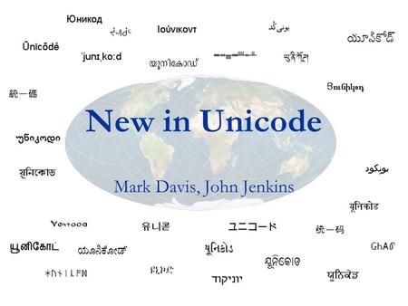 New in Unicode Mark Davis, John Jenkins. Agenda Unicode 4.1.0 UCA 4.1.0 Regular Expressions Security Considerations Character Mapping Common Locale Data.