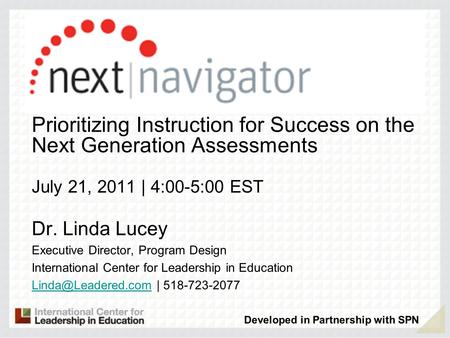 Prioritizing Instruction for Success on the Next Generation Assessments July 21, 2011 | 4:00-5:00 EST Dr. Linda Lucey Executive Director, Program Design.