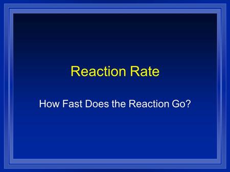 How Fast Does the Reaction Go?