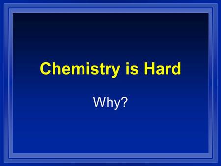 Chemistry is Hard Why?.