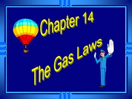 The Gas Laws Describe HOW gases behave.